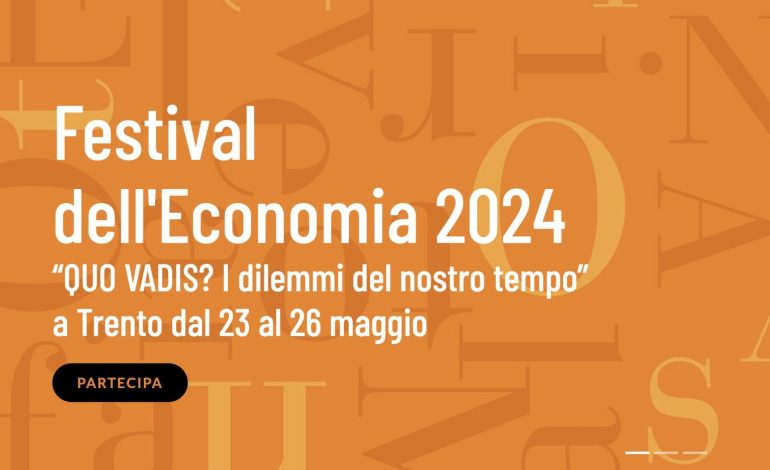 XIX edizione del Festival dell’Economia di Trento: “Quo Vadis? I Dilemmi del Nostro Tempo” dal 23 al 26 maggio